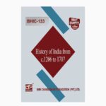 IGNOU BHIC-133 Study Material, Guide Book, Help Book – History of India from C.1206 to 1707 – BAG History with Previous Years Solved Papers