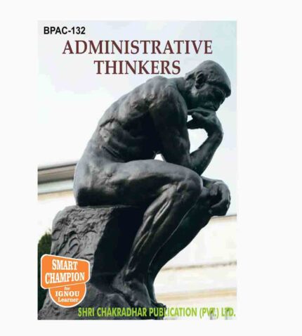 IGNOU BPAC-132 Study Material, Guide Book, Help Book – Administrative Thinkers – BAG Public Administration with Previous Years Solved Papers
