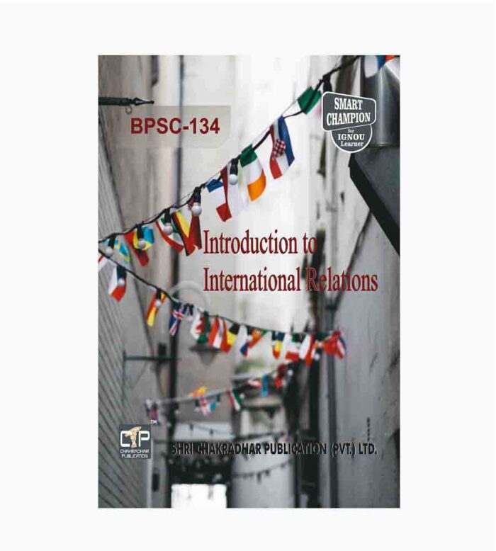 IGNOU BPSC-134 Study Material, Guide Book, Help Book – Introduction to International Relations – BAG Political Science with Previous Years Solved Papers