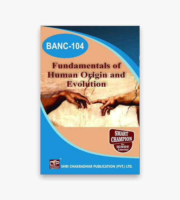 IGNOU BANC-104 Study Material, Guide Book, Help Book – Fundamentals of Human Origin and Evolution – BSCANH with Previous Years Solved Papers