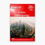 IGNOU BANE-147 Study Material, Guide Book, Help Book – Urban Anthropology – BSCANH with Previous Years Solved Papers