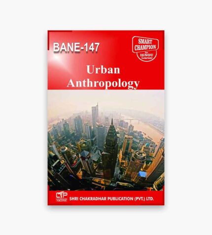 IGNOU BANE-147 Study Material, Guide Book, Help Book – Urban Anthropology – BSCANH with Previous Years Solved Papers