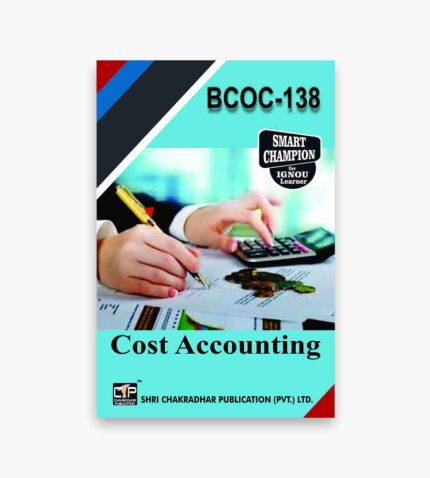 IGNOU BCOC-138 Study Material, Guide Book, Help Book – Cost Accounting– BCOMG with Previous Years Solved Papers