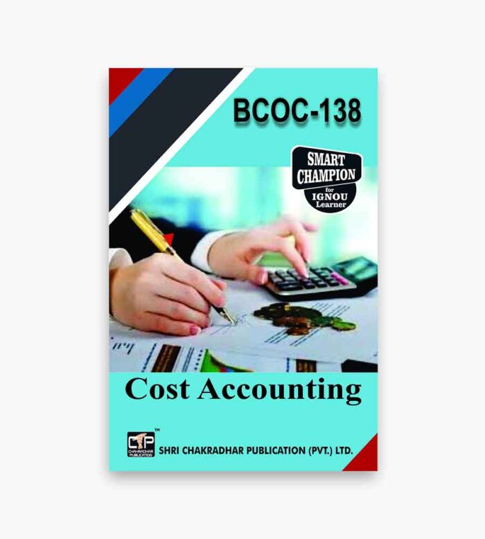 IGNOU BCOC-138 Study Material, Guide Book, Help Book – Cost Accounting– BCOMG with Previous Years Solved Papers