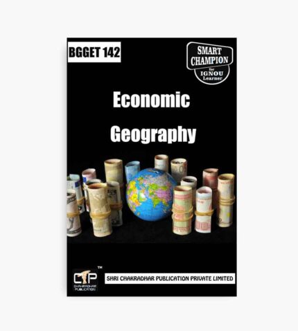 IGNOU BGGET-142 Study Material, Guide Book, Help Book – Economic Geography – BSCG GEOGRAPHY with Previous Years Solved Papers bgget142