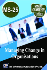 IGNOU MS-25 Study Material, Guide Book, Help Book – Managing Change in Organisations – PGDHRM/MBA with Previous Years Solved Papers