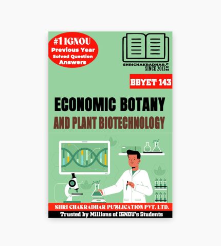IGNOU BBYET-143 Study Material, Guide Book, Help Book – Economic Botany and Plant Biotechnology – BSCG BOTANY with Previous Years Solved Papers bbyet143