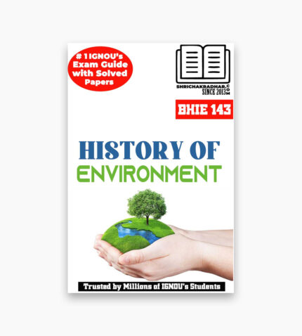 IGNOU BHIE-143 Study Material, Guide Book, Help Book – History of Environment – BAG HISTORY with Previous Years Solved Papers bhie143