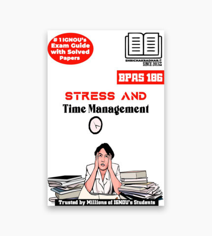 IGNOU BPAS-186 Study Material, Guide Book, Help Book – Stress and Time Management – BAG PUBLIC ADMINISTRATION with Previous Years Solved Papers bpas186