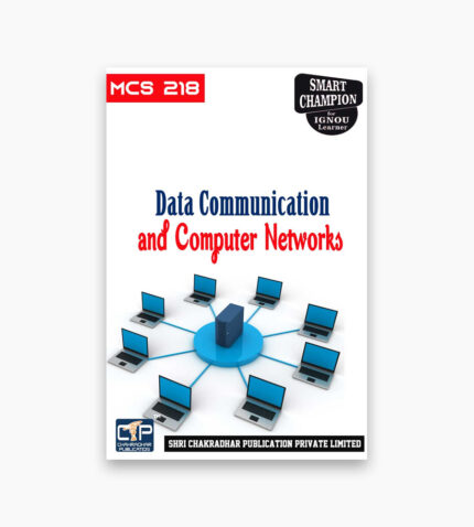 IGNOU MCS-218 Study Material, Guide Book, Help Book – Data Communication and Computer Networks – MCA with Previous Years Solved Papers mcs218