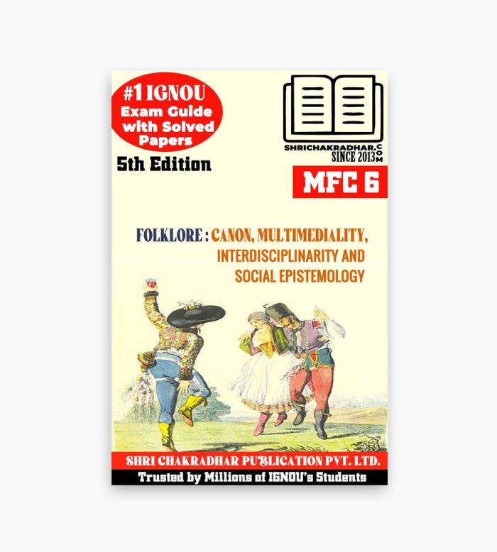 IGNOU MFC-6 Study Material, Guide Book, Help Book – Folklore: Canon, Multimediality, Interdisciplinarity and Social Epistemology – MAFCS with Previous Years Solved Papers mfc6