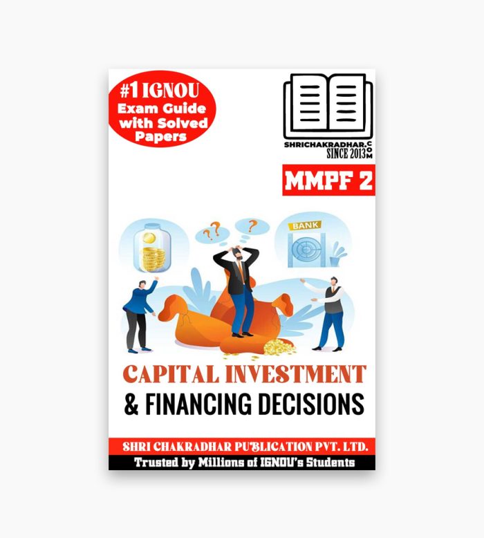 IGNOU MMPF-2 Study Material, Guide Book, Help Book – Capital Investment and Financing Decisions – MBA NEW SYLLABUS with Previous Years Solved Papers mmpf2